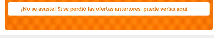 ¡No se asuste! Si se perdió las ofertas anteriores, puede verlas aquí